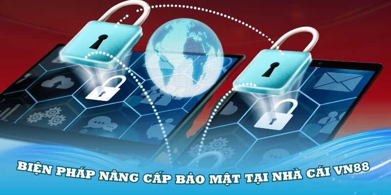 Các biện pháp nâng cấp chính sách bảo mật tại nhà cái VN88