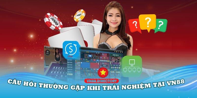 Những câu hỏi thường gặp khi trải nghiệm tại VN88