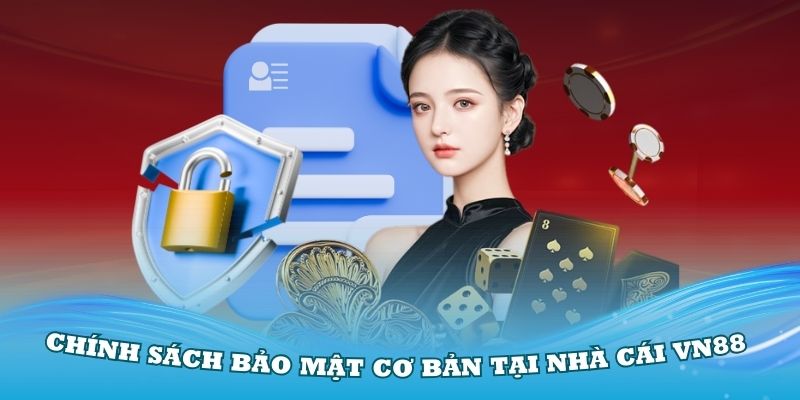 Tổng quan về chính sách bảo mật cơ bản tại nhà cái VN88