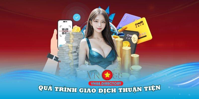 Quá trình giao dịch thuận tiện tại nhà cái VN88