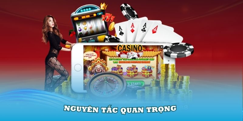 Những nguyên tắc quan trọng trong kinh nghiệm Casino