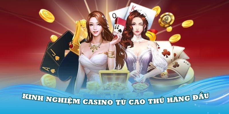 Áp dụng các kinh nghiệm casino từ cao thủ hàng đầu