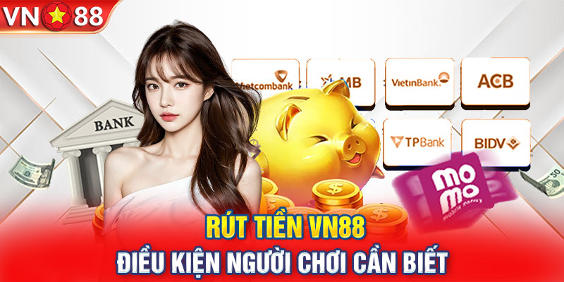 Người chơi đảm bảo đáp ứng các điều kiện trước khi rút tiền tại VN88