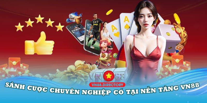 Khám phá các sảnh cược chuyên nghiệp có tại nền tảng VN88