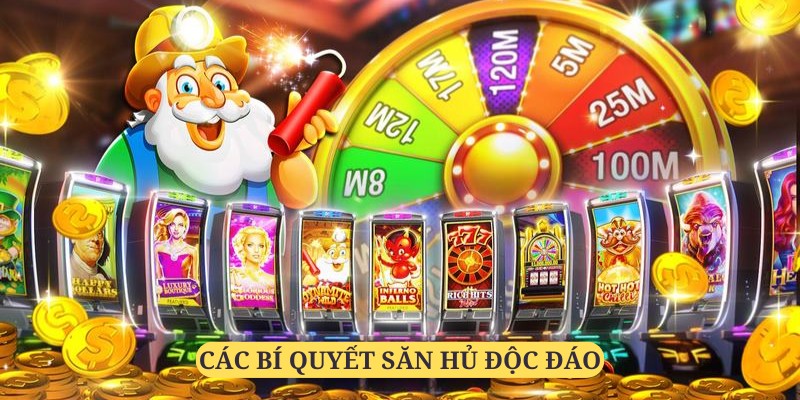 Học hỏi những bí quyết săn hũ từ các chuyên gia lão làng